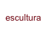 escultura